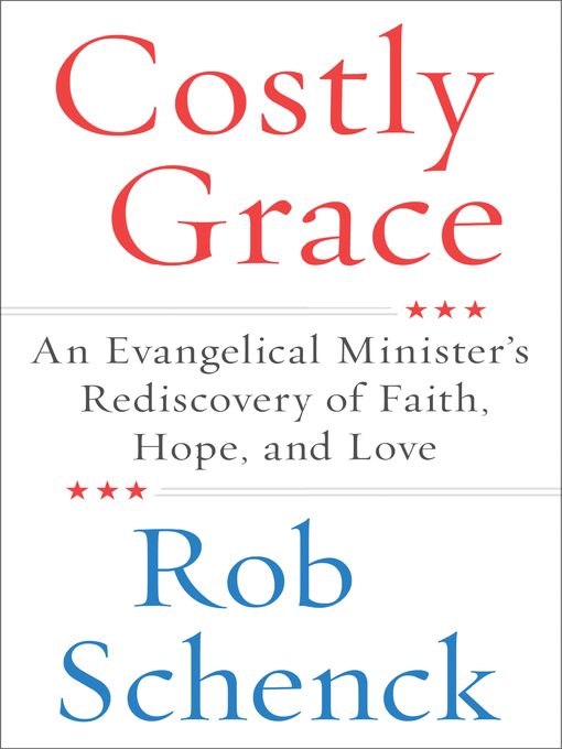 Title details for Costly Grace by Rob Schenck - Available